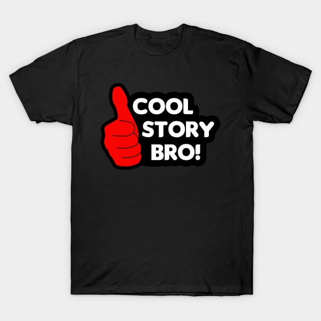 Thumbs Up - Cool Story Bro! T-Shirt by HellraiserDesigns